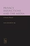 Privacy injunctions and the media : a practice manual