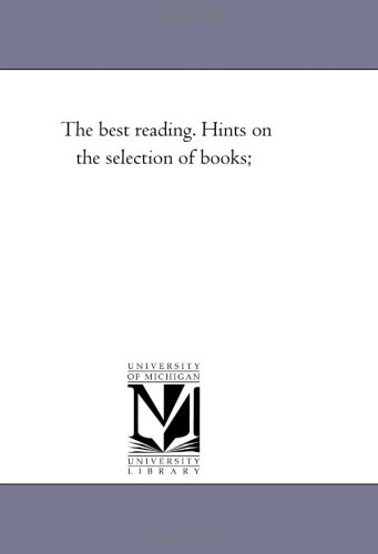 The best reading. Hints on the selection of books;