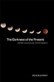 The Darkness of the Present: Poetics, Anachronism, and the Anomaly (Modern & Contemporary Poetics)