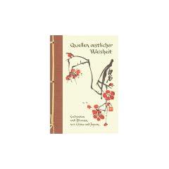 Quellen �stlicher Weisheit: Gedanken und Blumen aus China und Japan