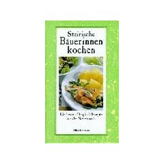 Steirische B�uerinnen kochen: Die besten Original-Rezepte aus der Steiermark