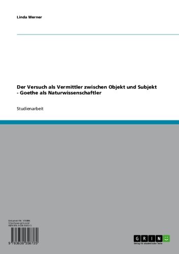 Der Versuch als Vermittler zwischen Objekt und Subjekt - Goethe als Naturwissenschaftler (German Edition)