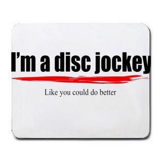 I'm a disc jockey Like you could do better Mousepad