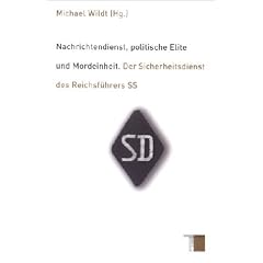 Nachrichtendienst, politische Elite und Mordeinheit. Der Sicherheitsdienst des Reichsführers SS (Gebundene Ausgabe)