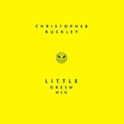 Little Green Men | [Christopher Buckley]