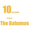 TEN FUN THINGS TO DO IN THE BAHAMAS