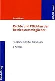 Rechte und Pflichten der Betriebsratsmitglieder: Handlungshilfe für Betriebsräte