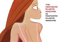 Fantastic Plastic Machine