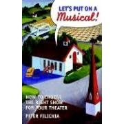 Let's Put on a Musical: How to Choose the Right Show for Your School, Community or Professional Theater