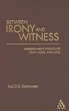 Between Irony and Witness: Kierkegaard's Poetics of Faith, Hope, and Love