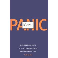 Moral Panic: Changing Concepts of the Child Molester in Modern America