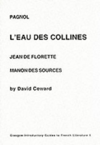 Pagnol: L'Eau des Collines - "Jean De Florette" and "Manon des Sources" (Glasgow Introductory Guides to French Literature)