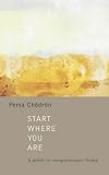 Start Where You Are: A Guide to Compassionate Living (Shambhala Library)