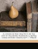  : A career in the practice of tax law at Pillsbury, Madison & Sutro: oral history transcript / 1986-87