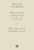 Mon dernier cheveu noir, suivi de Histoires pour distraire ma psy