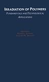 Irradiation of Polymers: Fundamentals and Technological Applications (Acs Symposium Series)