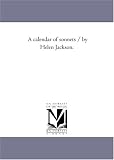 A calendar of sonnets / by Helen Jackson.