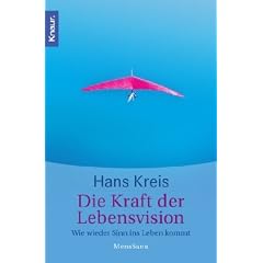Die Kraft der Lebensvision: Wie wieder Sinn ins Leben kommt