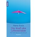 Die Kraft der Lebensvision: Wie wieder Sinn ins Leben kommt