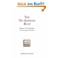 The No Asshole Rule. Building a Civilized Workplace and Surviving One That Isn't: Building a Civilised Workplace and Surviving One That Isn't (Grundlagen zum Studium der Sportwissenschaft)