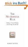 The No Asshole Rule. Building a Civilized Workplace and Surviving One That Isn't: Building a Civilised Workplace and Surviving One That Isn't (Grundlagen zum Studium der Sportwissenschaft)