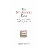 The No Asshole Rule: Building a Civilised Workplace and Surviving One That Isn't