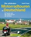 Die schönsten Motorradtouren in Deutschland: 40 Touren von den Alpen bis an die Nordsee