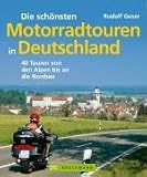 Die schönsten Motorradtouren in Deutschland: 40 Touren von den Alpen bis an die Nordsee