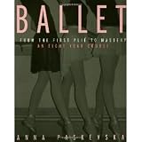 Ballet: From the First Plie to Mastery, An Eight-Year Course [Paperback] [2002] 1 Ed. Anna Paskevska