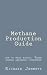Methane Production Guide - how to make biogas. Three simple anaerobic digesters for home construction Methane Production Guide - how to make biogas. Three simple anaerobic digesters for home construction