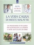 La vera causa di molte malattie. Un programma in 90 giorni per sconfiggere la candida (Salute e benessere)