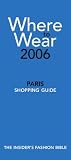 Where to Wear Paris 2006: Fashion Shopping Guide (Where to Wear: Paris)