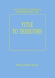 Title to Territory (The Library of Essays in International Law)