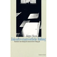 Zukunftsverantwortliche Bildung: Bausteine einer dialogisch-sinnkritischen P�dagogik
