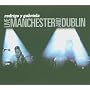 Live: Manchester and Dublin