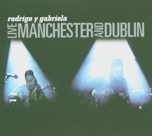 Rodrigo Y Gabriela - Live: Manchester and Dublin - Zortam Music