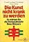 Die Kunst, nicht krank z...