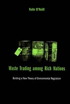 Waste Trading Among Rich Nations: Building a New Theory of Environmental Regulation (American and Comparative Environmental Policy Series)