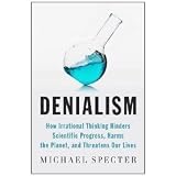 Denialism: How Irrational Thinking Hinders Scientific Progress, Harms the Planet, and Threatens Our Lives (Hardcover)