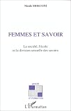Femmes et savoir : La soci�t�, l'�cole et la division sexuelle des savoirs