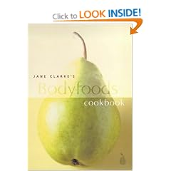Jane Clarke's Bodyfoods Cookbook: Recipes for Life