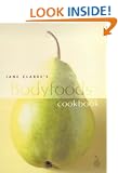 Jane Clarke's Bodyfoods Cookbook: Recipes for Life