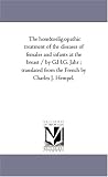 The hom&oelig;opathic treatment of the diseases of females and infants at the breast / by G.H.G. Jahr ; translated from the French by Charles J. Hempel.