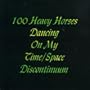 100 Heavy Horses Dancing on My Time/Space...