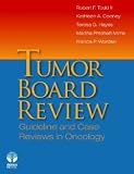 Tumor Board Review: Guideline and Case Reviews in Oncology [Hardcover] [2011] 1 Ed. Robert F. Todd III MD PhD, Kathleen A. Cooney MD, Teresa G. Hayes MD PhD, Martha Pritchett Mims MD PhD, Francis P. Worden MD