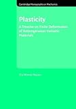 Plasticity: A Treatise on Finite Deformation of Heterogeneous Inelastic Materials (Cambridge Monographs on Mechanics)