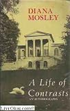 A life of contrasts : the autobiography of Diana Mosley