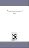 An elementary treatise of logic;