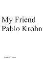 My Friend Pablo Krohn