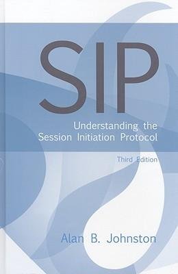 [(SIP: Understanding the Session Initiation Protocol )] [Author: Alan B. Johnston] [Oct-2009]